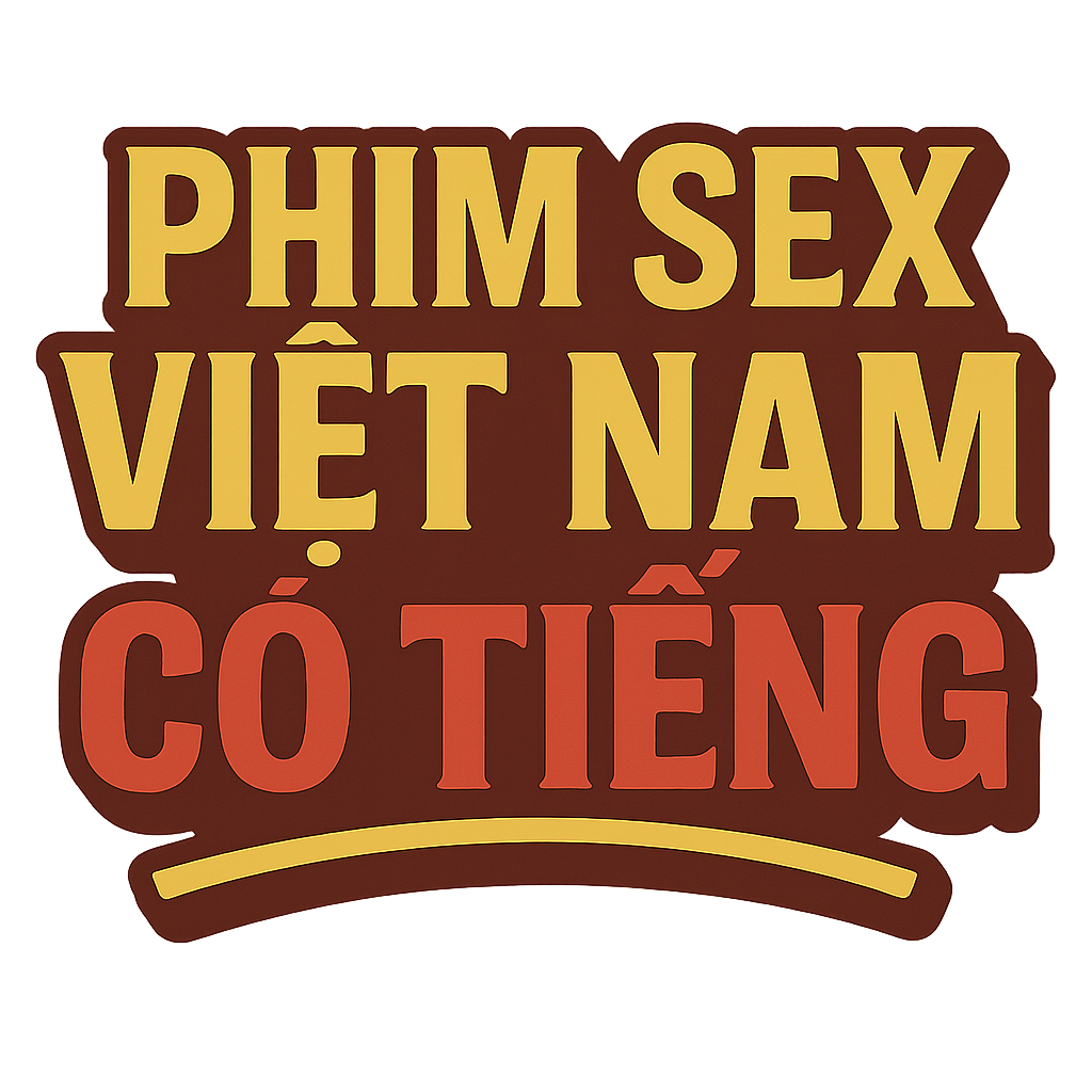 phim sex việt nam có tiếng